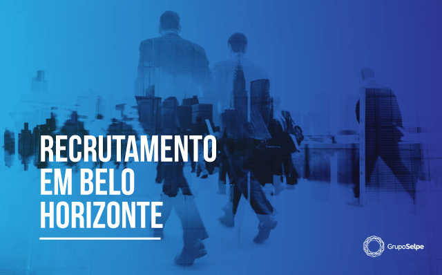 Recrutamento em Belo Horizonte. Como estruturar suas demandas complementares?