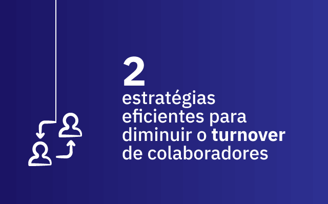 Diminuir o Turnover: 2 estratégias eficientes