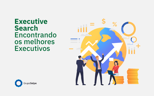 Executive Searches – Encontrando os melhores Executivos